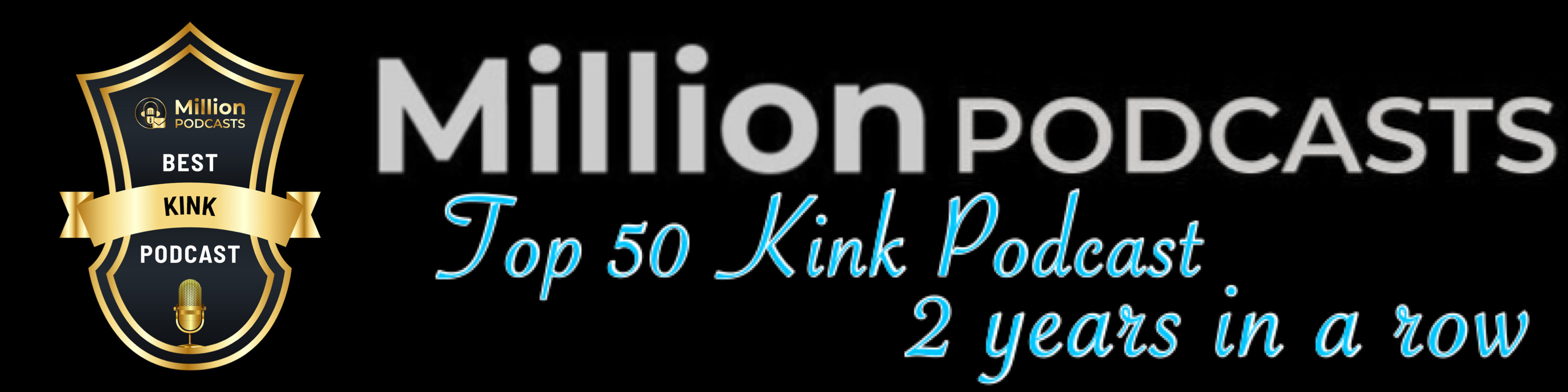 Top 50 Kink Podcast by Million Podcasts 2 years in a row.