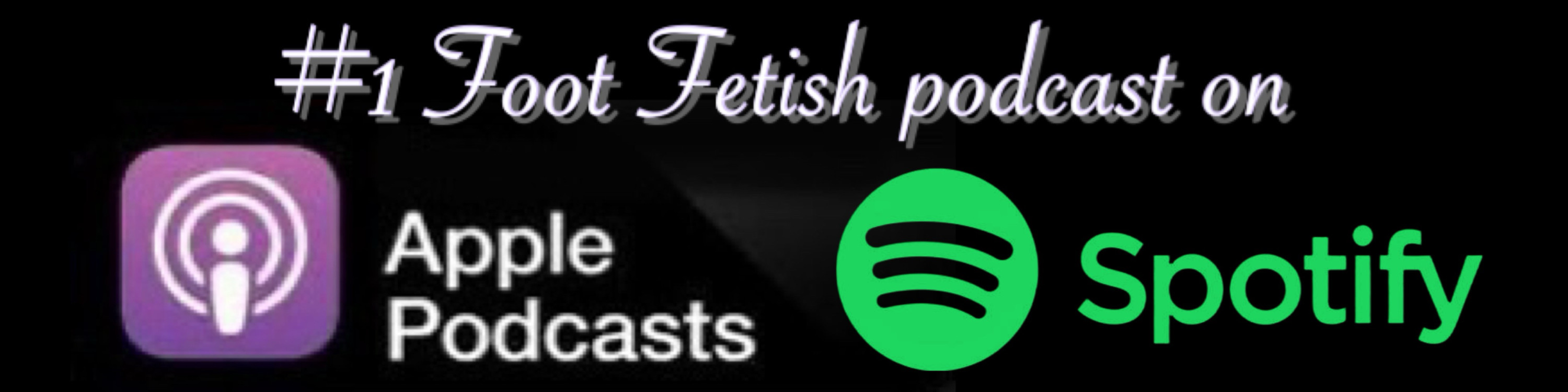 Number 1 Foot Fetish Podcast on Apple and Spotify.