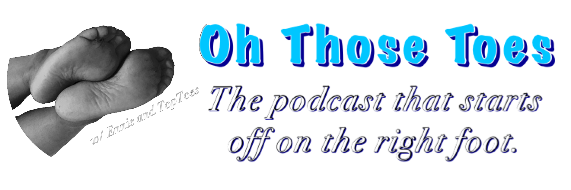 Oh Those Toes - Foot Fetish Podcast - The podcast that starts out on the right foot.